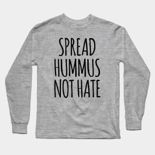 Spread Hummus Not Hate Long Sleeve T-Shirt